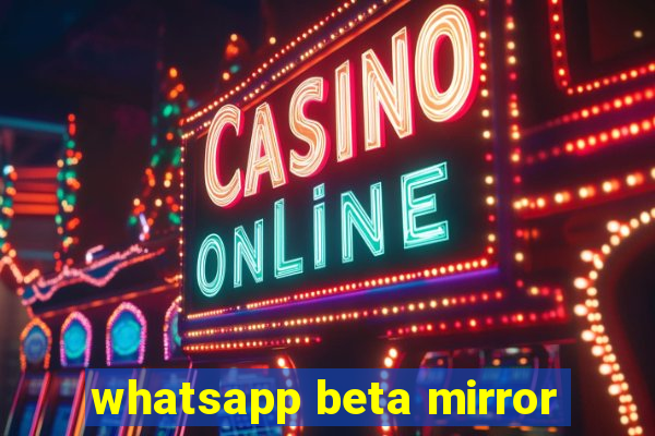 whatsapp beta mirror